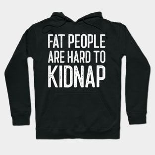 Fat People Are Hard To Kidnap Hoodie